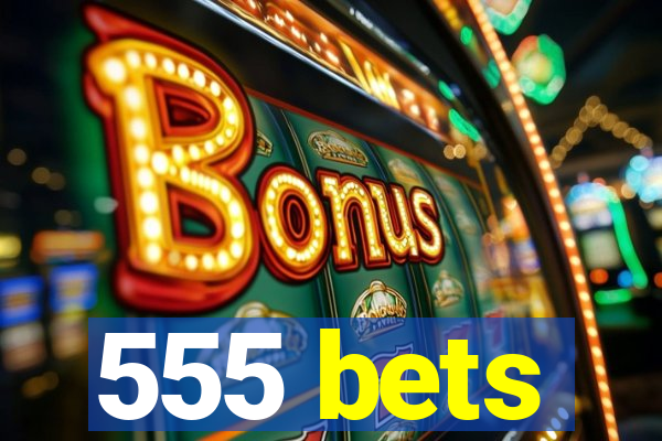 555 bets